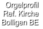Orgelprofil  Ref. Kirche Bolligen BE