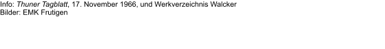 Info: Thuner Tagblatt, 17. November 1966, und Werkverzeichnis Walcker Bilder: EMK Frutigen
