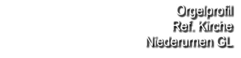 Orgelprofil  Ref. Kirche Niederurnen GL