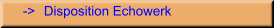 ->	Disposition Echowerk
