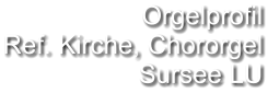 Orgelprofil  Ref. Kirche, Chororgel Sursee LU