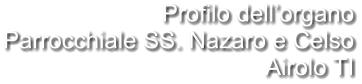 Profilo dell’organo Parrocchiale SS. Nazaro e Celso Airolo TI