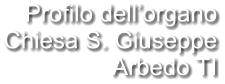Profilo dell’organo Chiesa S. Giuseppe Arbedo TI