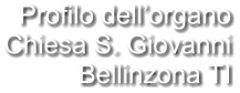 Profilo dell’organo Chiesa S. Giovanni Bellinzona TI