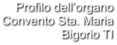 Profilo dell’organo Convento Sta. Maria Bigorio TI
