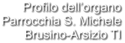 Profilo dell’organo Parrocchia S. Michele Brusino-Arsizio TI