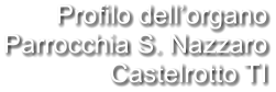 Profilo dell’organo Parrocchia S. Nazzaro Castelrotto TI