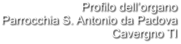 Profilo dell’organo Parrocchia S. Antonio da Padova Cavergno TI
