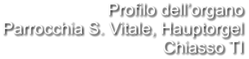 Profilo dell’organo Parrocchia S. Vitale, Hauptorgel Chiasso TI