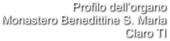 Profilo dell’organo Monastero Benedittine S. Maria Claro TI