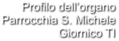 Profilo dell’organo Parrocchia S. Michele Giornico TI