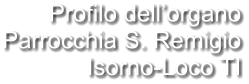 Profilo dell’organo Parrocchia S. Remigio Isorno-Loco TI