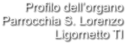 Profilo dell’organo Parrocchia S. Lorenzo Ligornetto TI