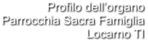 Profilo dell’organo Parrocchia Sacra Famiglia Locarno TI
