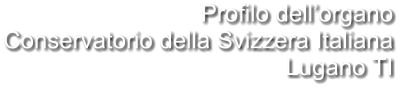 Profilo dell’organo Conservatorio della Svizzera Italiana Lugano TI