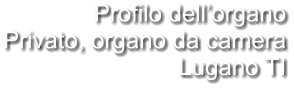 Profilo dell’organo Privato, organo da camera Lugano TI