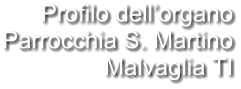 Profilo dell’organo Parrocchia S. Martino Malvaglia TI