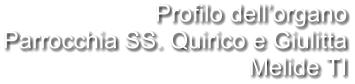 Profilo dell’organo Parrocchia SS. Quirico e Giulitta Melide TI