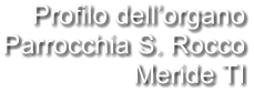 Profilo dell’organo Parrocchia S. Rocco Meride TI