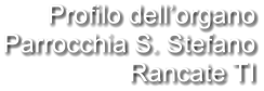 Profilo dell’organo Parrocchia S. Stefano Rancate TI