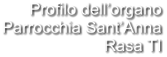 Profilo dell’organo Parrocchia Sant’Anna Rasa TI