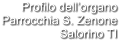 Profilo dell’organo Parrocchia S. Zenone Salorino TI