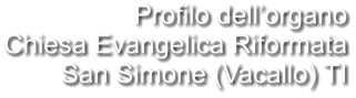 Profilo dell’organo Chiesa Evangelica Riformata San Simone (Vacallo) TI