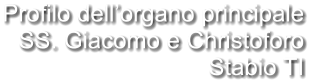 Profilo dell’organo principale SS. Giacomo e Christoforo Stabio TI