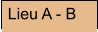 Lieu A - B