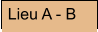 Lieu A - B