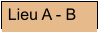 Lieu A - B