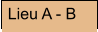 Lieu A - B